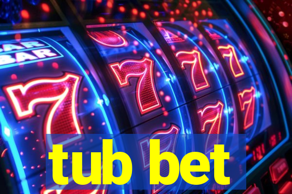 tub bet